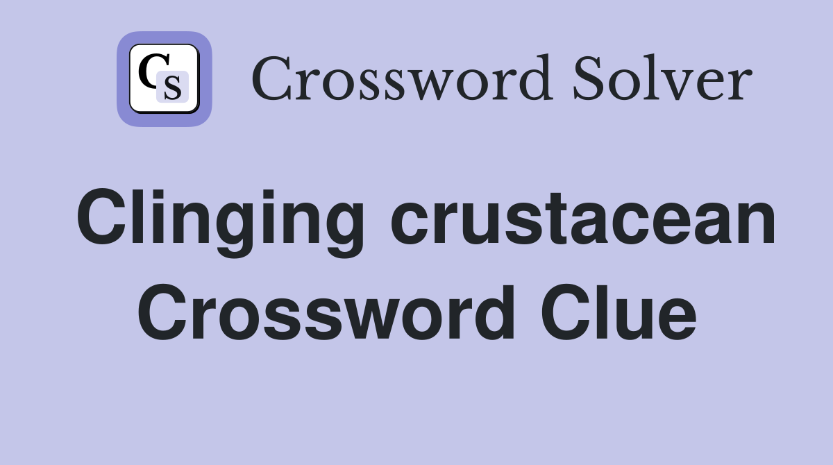 Clinging crustacean Crossword Clue