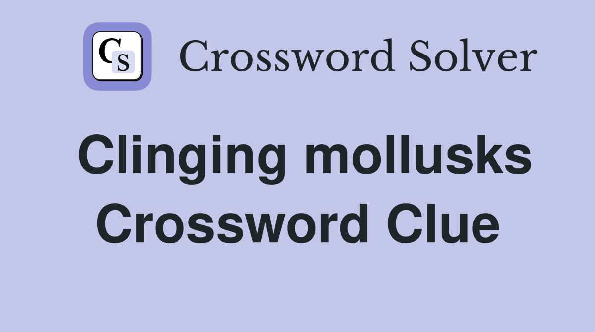 Clinging mollusks Crossword Clue