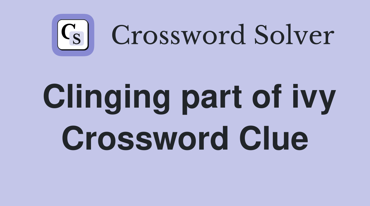 Clinging part of ivy Crossword Clue