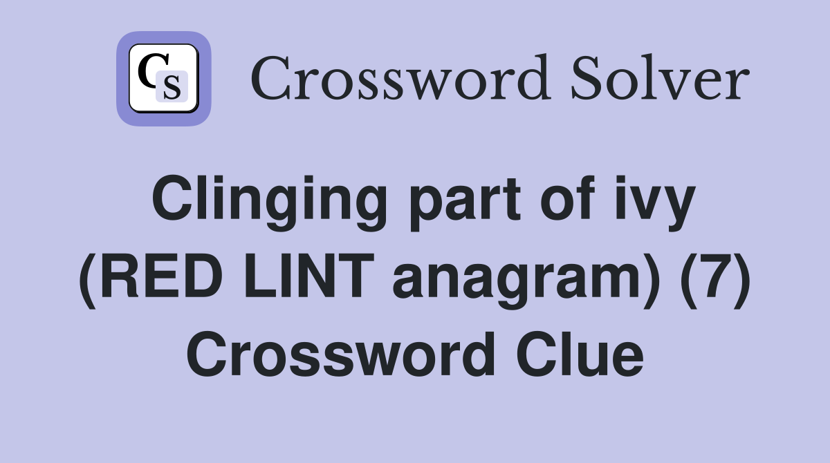 Clinging part of ivy (RED LINT anagram) (7) Crossword Clue
