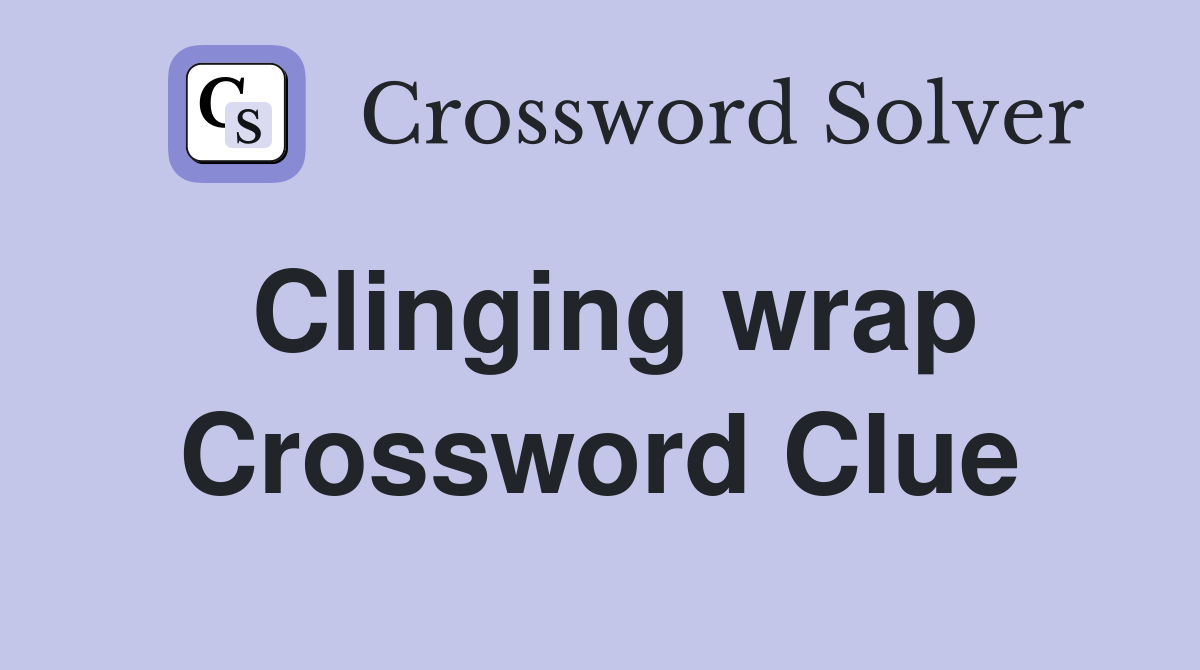 Clinging wrap Crossword Clue