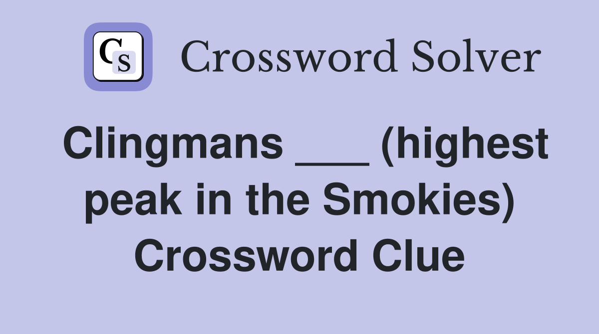 Clingmans ___ (highest peak in the Smokies) Crossword Clue