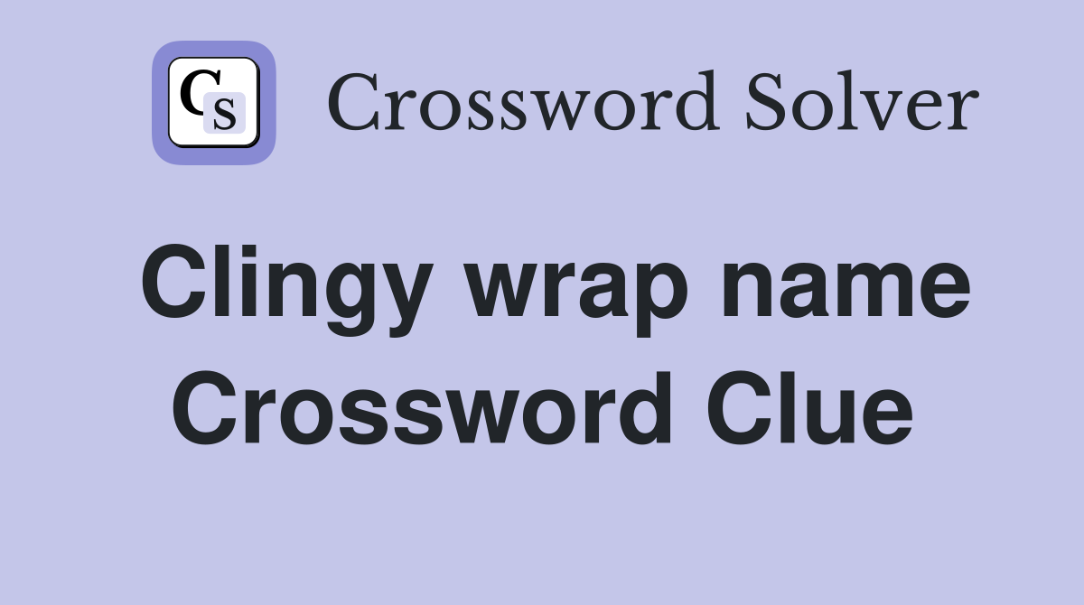 Clingy wrap name Crossword Clue