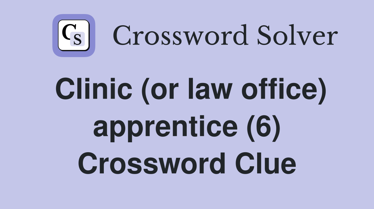 Clinic (or law office) apprentice (6) Crossword Clue
