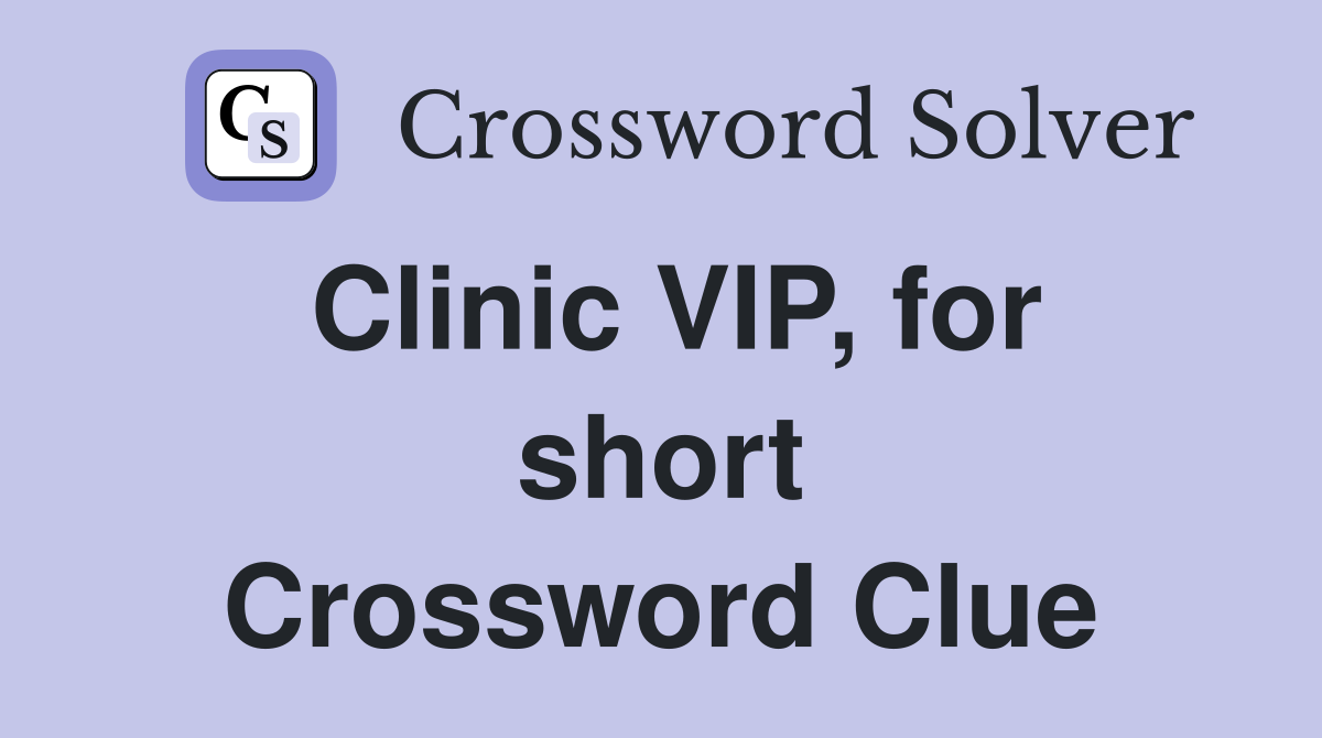 Clinic VIP, for short Crossword Clue