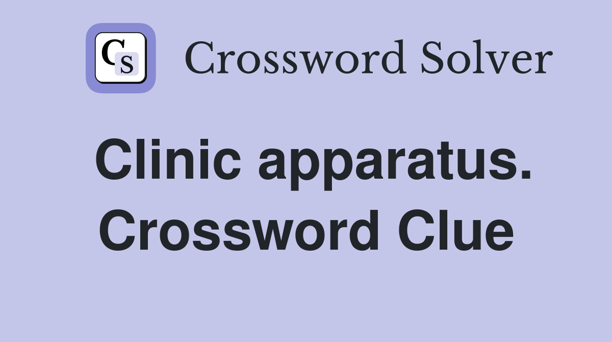 Clinic apparatus. Crossword Clue