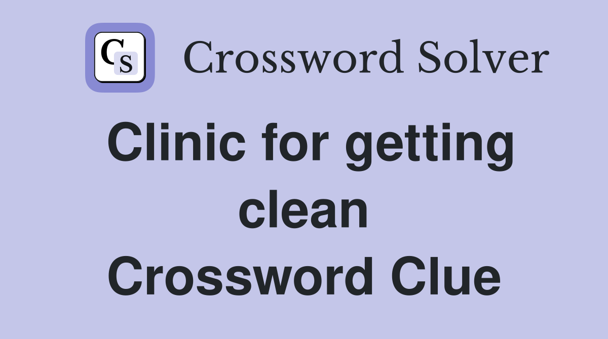 Clinic for getting clean Crossword Clue