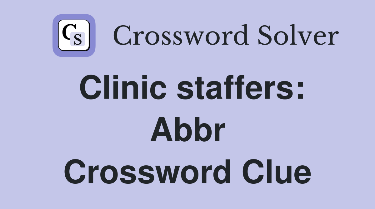 Clinic staffers: Abbr Crossword Clue