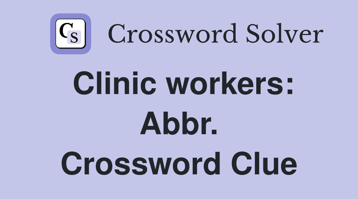 Clinic workers: Abbr. Crossword Clue