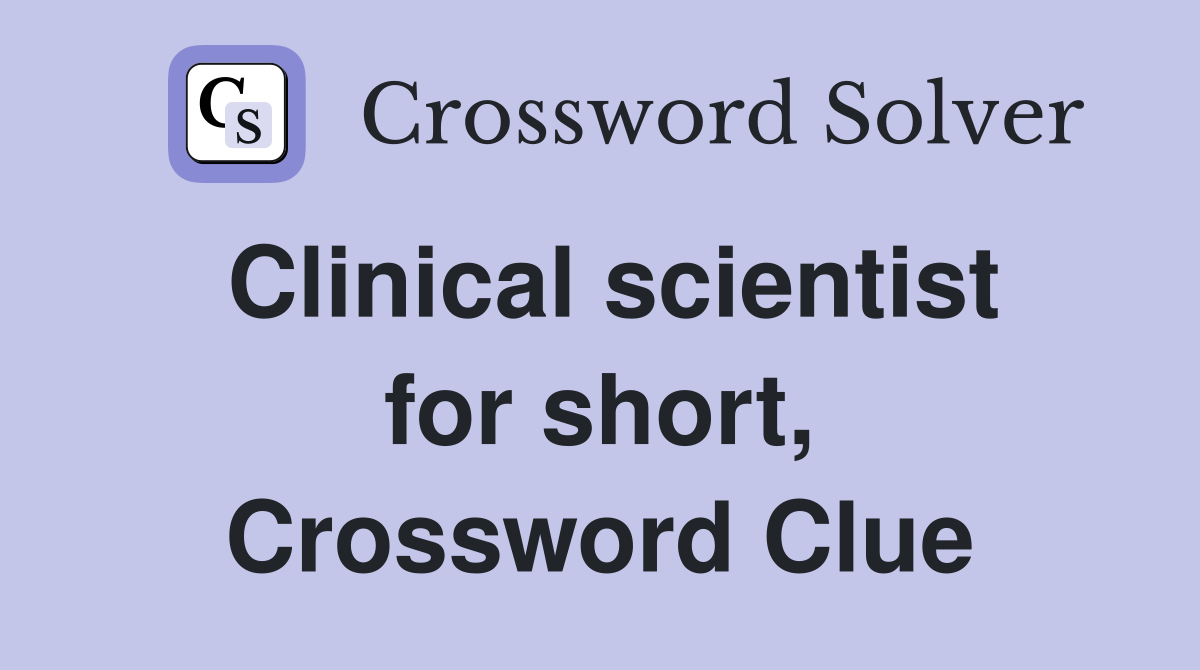 Clinical scientist for short, Crossword Clue