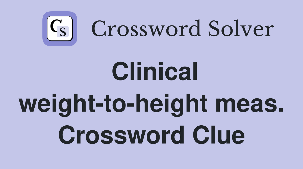 Clinical weight-to-height meas. Crossword Clue