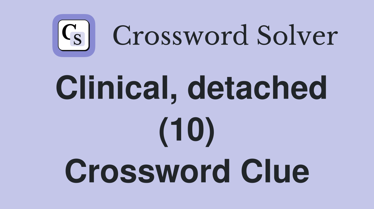 Clinical, detached (10) Crossword Clue