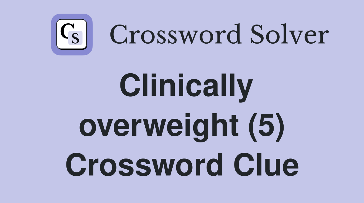 Clinically overweight (5) Crossword Clue