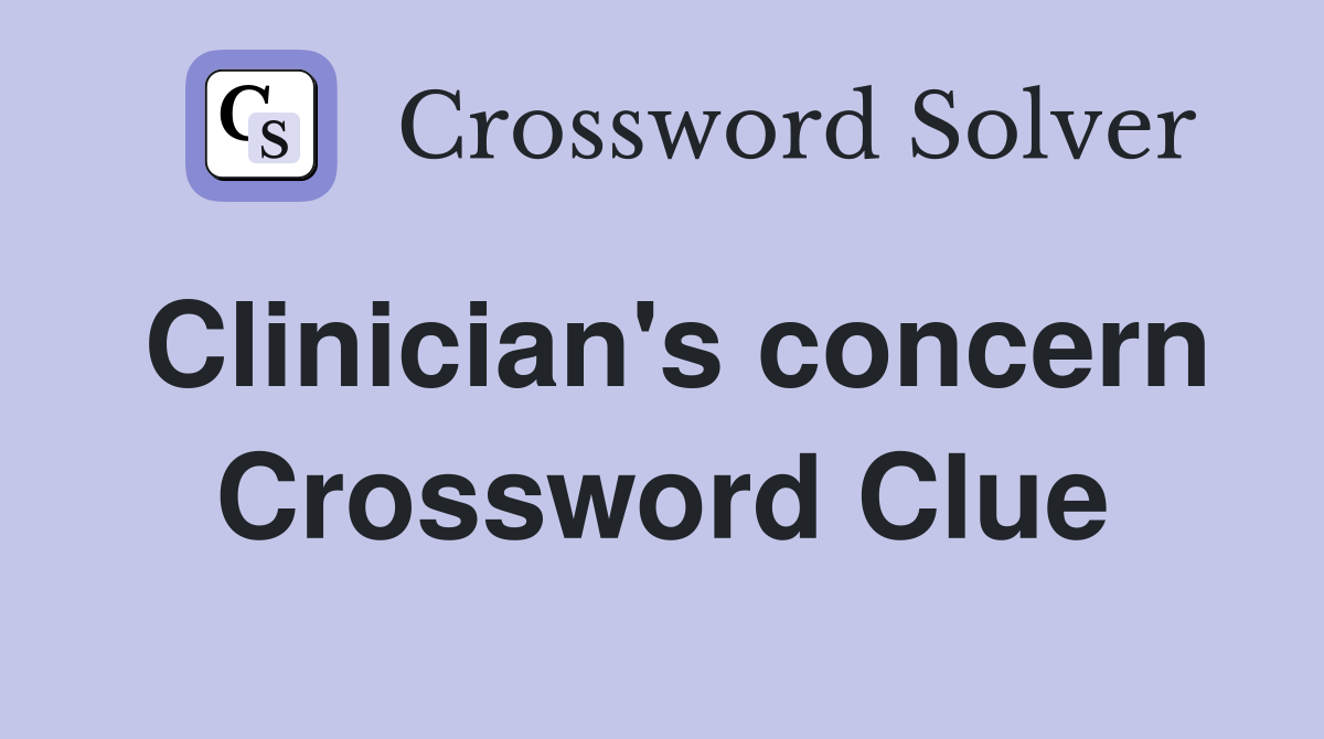 Clinician's concern Crossword Clue