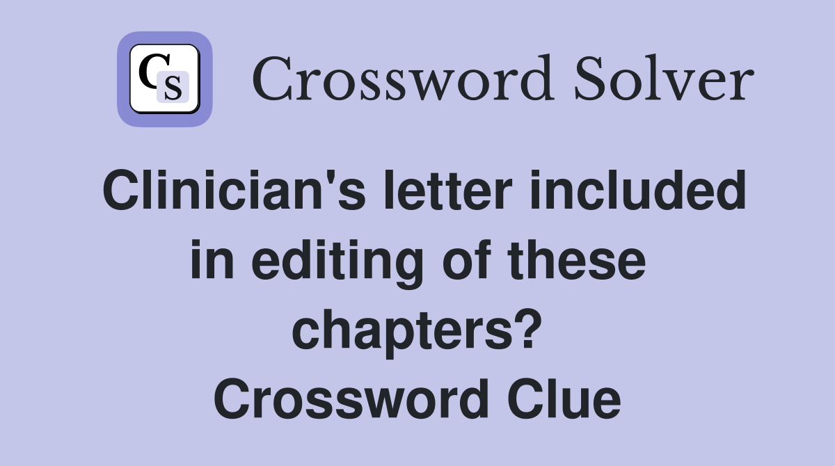 Clinician's letter included in editing of these chapters? Crossword Clue