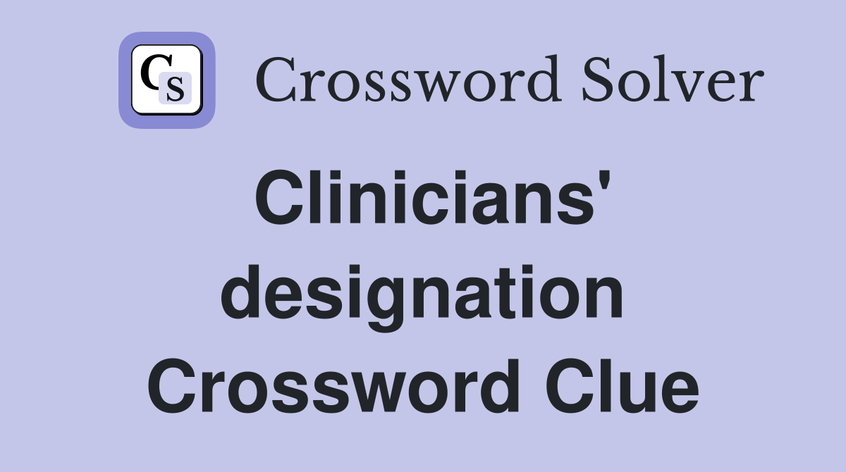 Clinicians' designation Crossword Clue