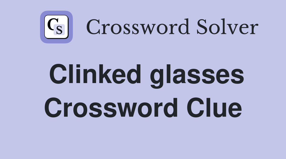 Clinked glasses Crossword Clue