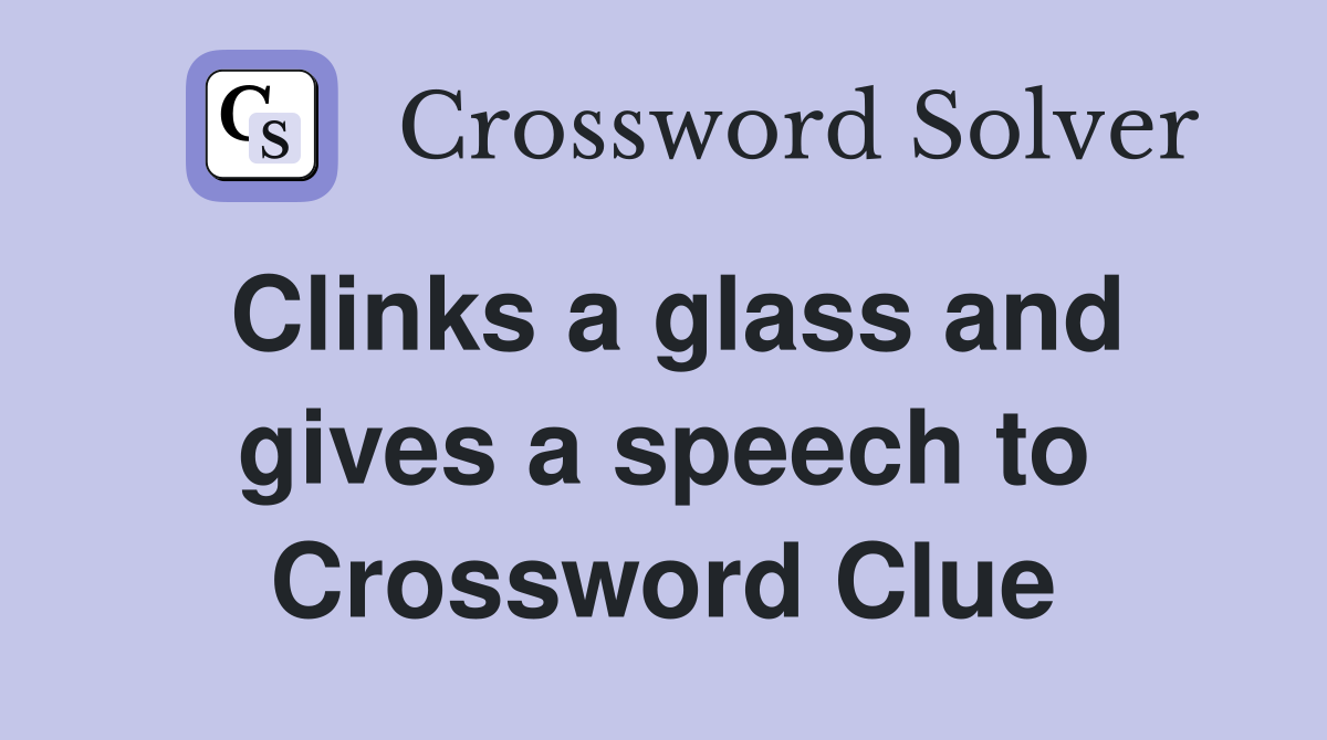 Clinks a glass and gives a speech to Crossword Clue