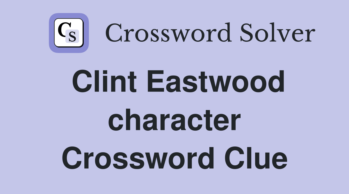 Clint Eastwood character Crossword Clue