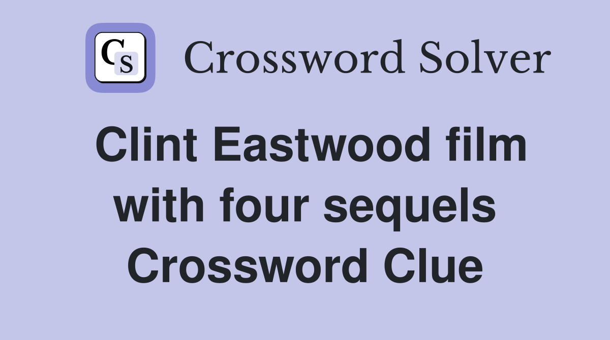 Clint Eastwood film with four sequels Crossword Clue