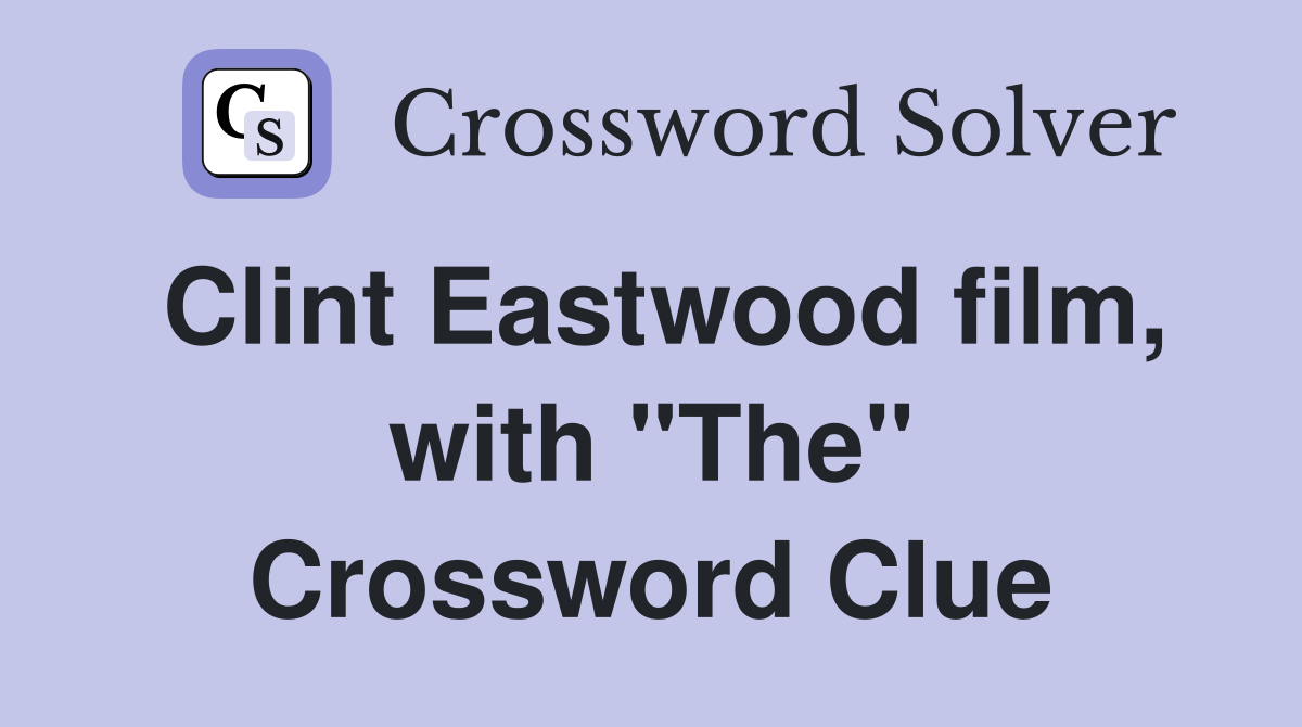 Clint Eastwood film, with "The" Crossword Clue