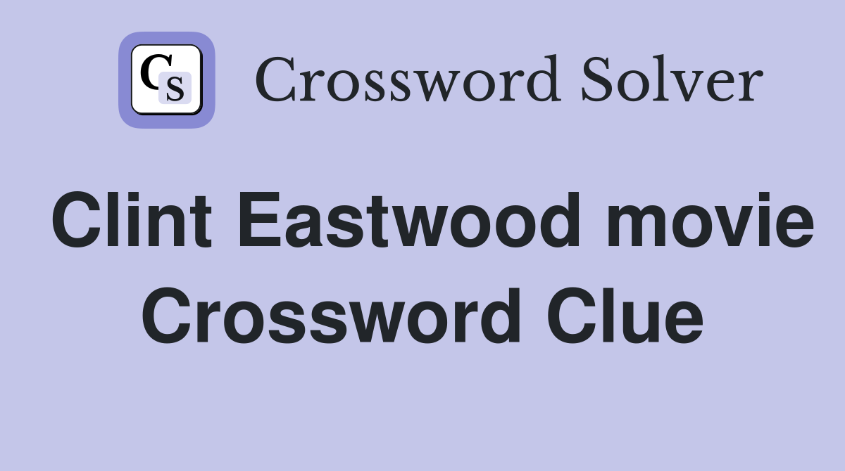 Clint Eastwood movie Crossword Clue