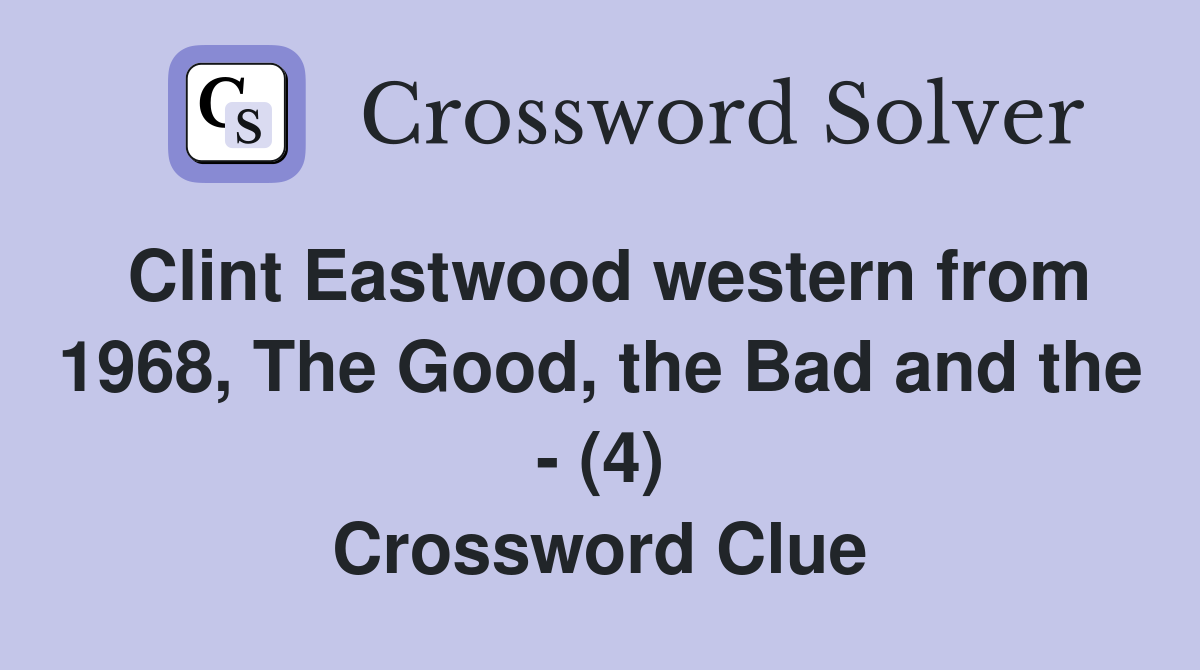 Clint Eastwood western from 1968, The Good, the Bad and the - (4) Crossword Clue