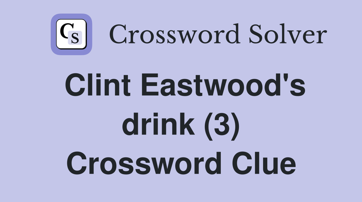 Clint Eastwood's drink (3) Crossword Clue
