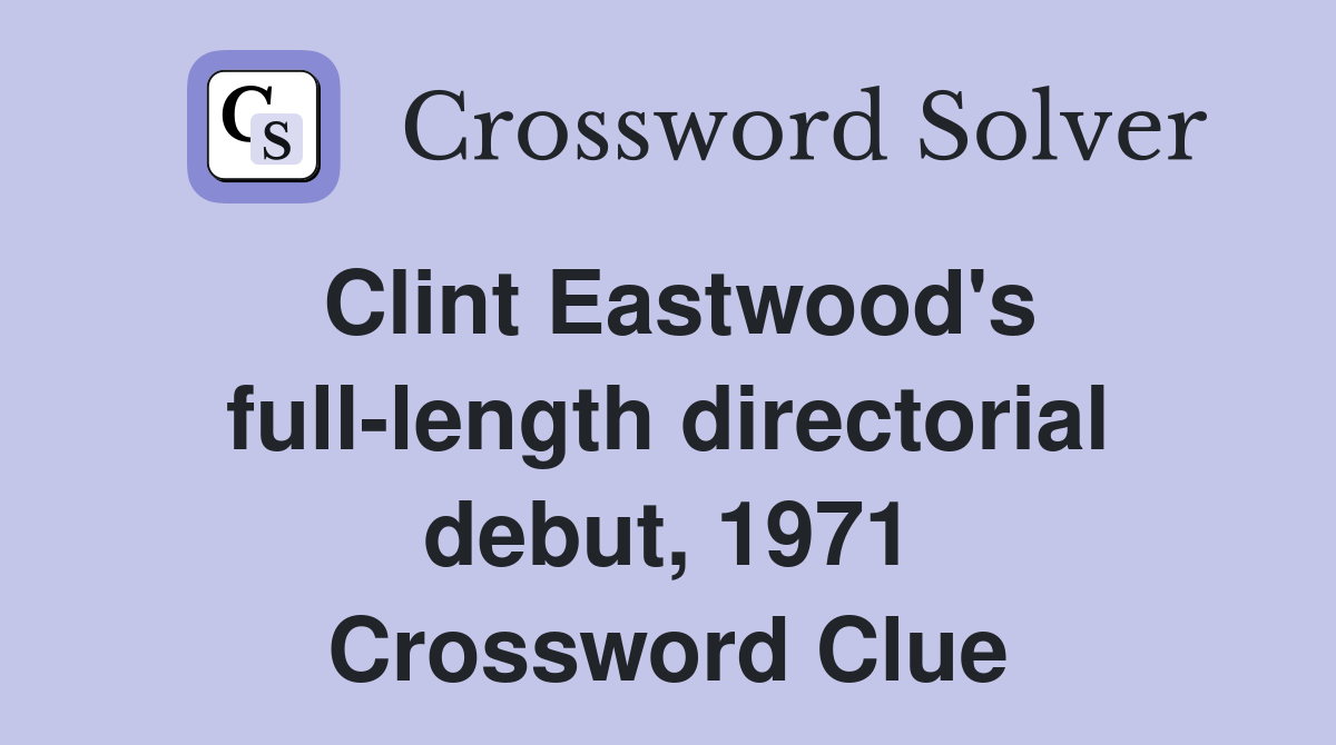 Clint Eastwood's full-length directorial debut, 1971 Crossword Clue