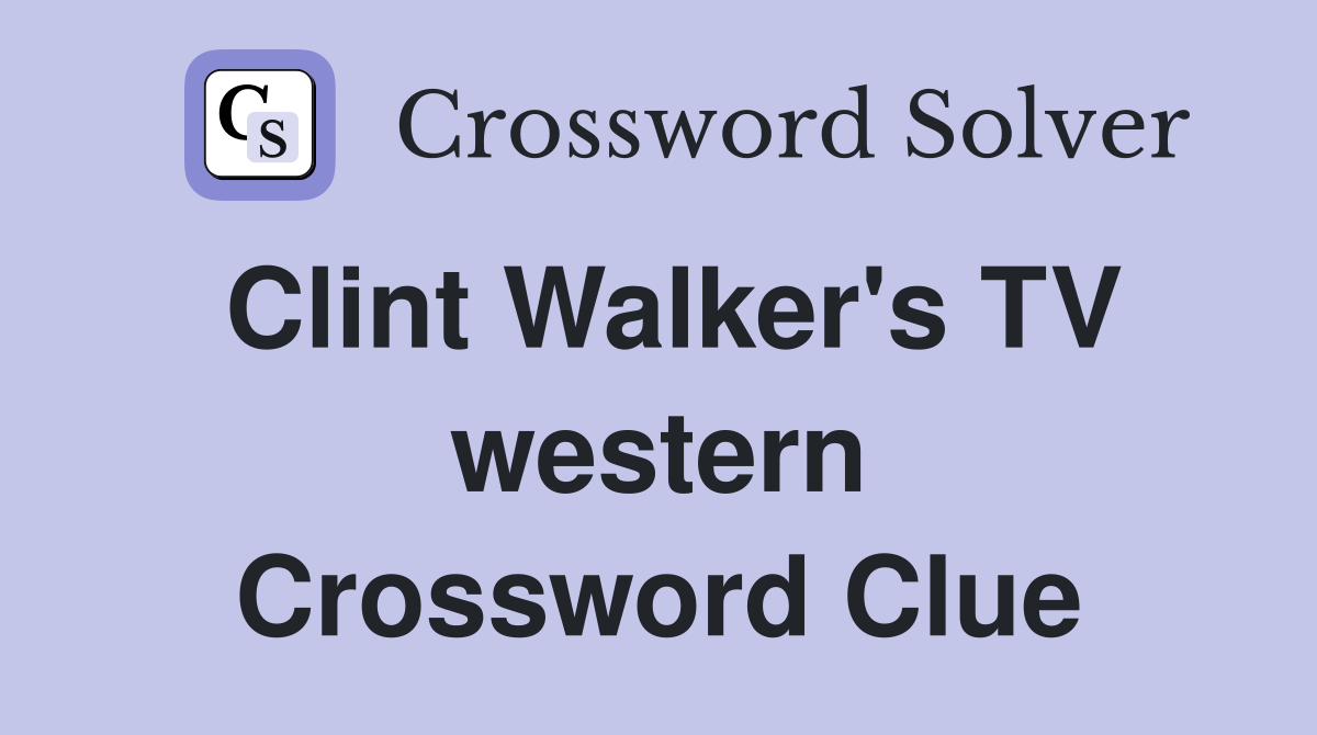 Clint Walker's TV western Crossword Clue
