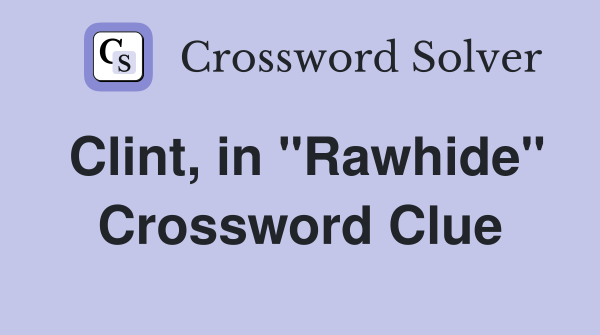Clint, in "Rawhide" Crossword Clue