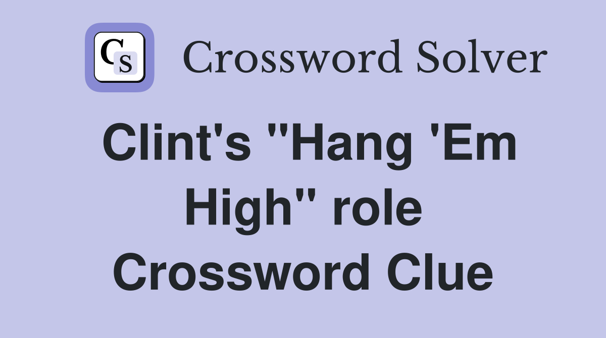 Clint's "Hang 'Em High" role Crossword Clue