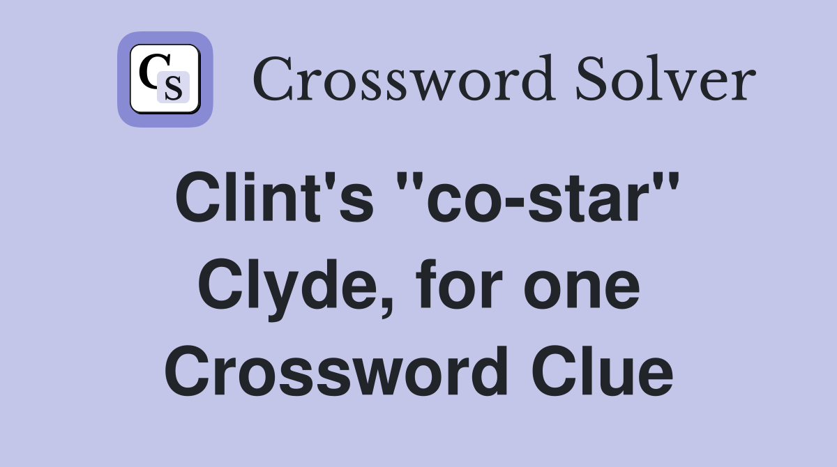 Clint's "co-star" Clyde, for one Crossword Clue