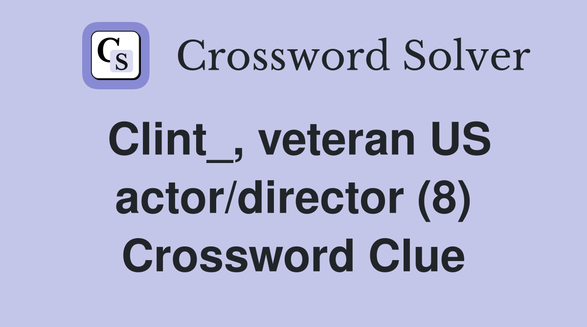 Clint_, veteran US actor/director (8) Crossword Clue
