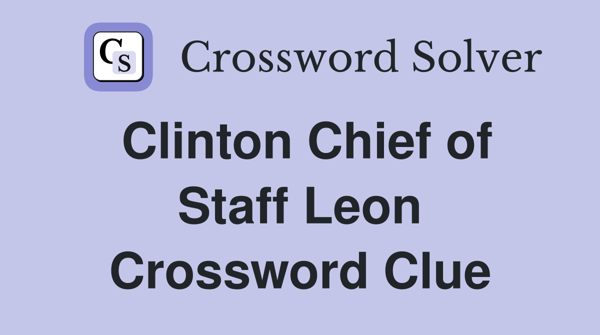 Clinton Chief of Staff Leon Crossword Clue