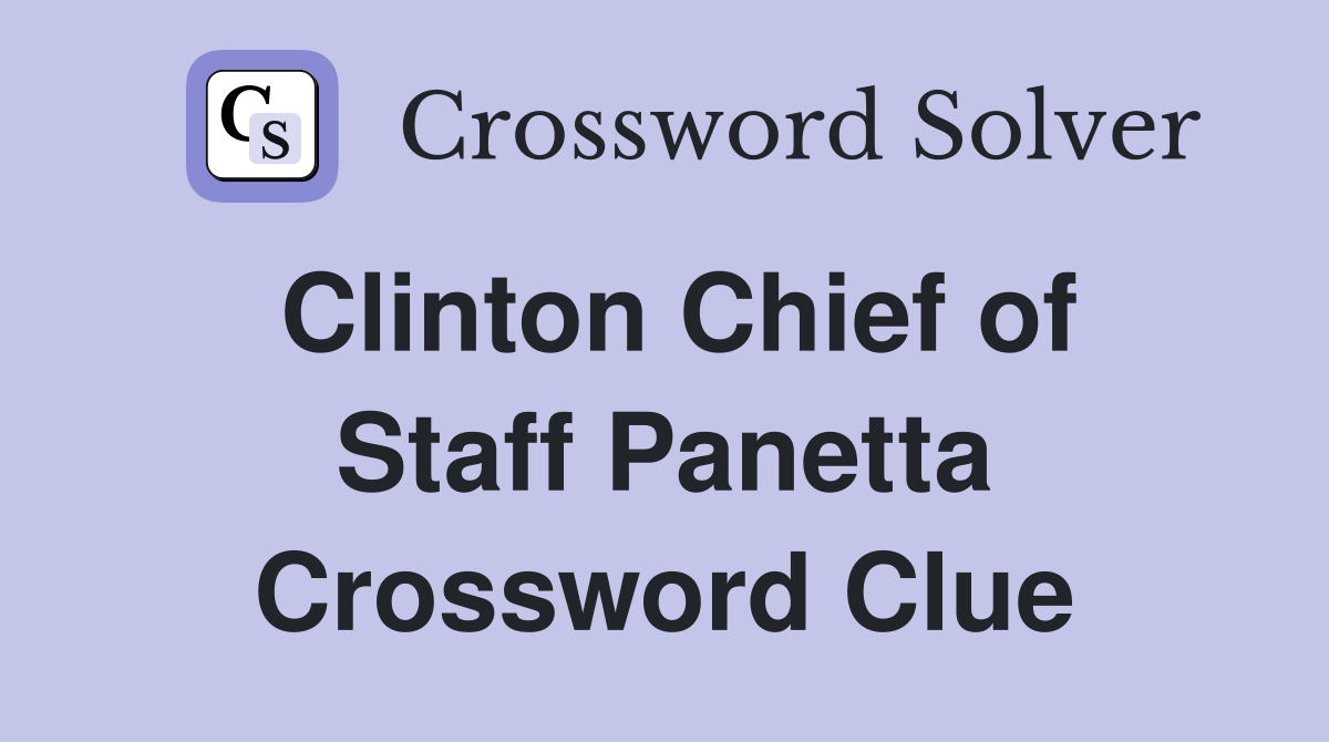 Clinton Chief of Staff Panetta Crossword Clue