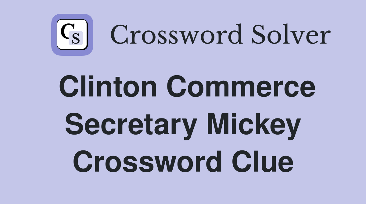 Clinton Commerce Secretary Mickey Crossword Clue
