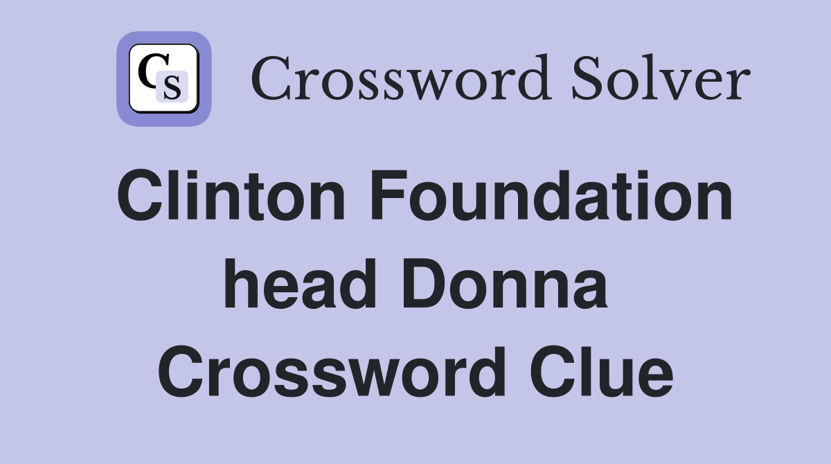 Clinton Foundation head Donna Crossword Clue