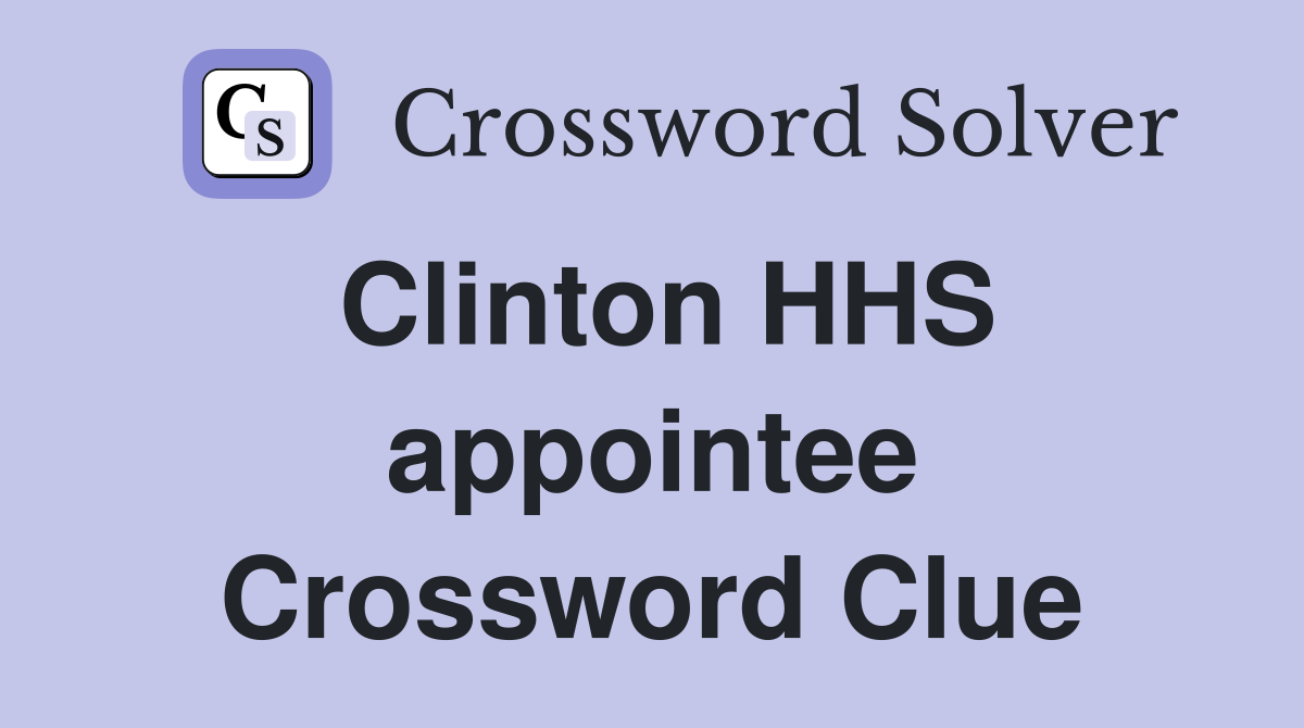 Clinton HHS appointee Crossword Clue