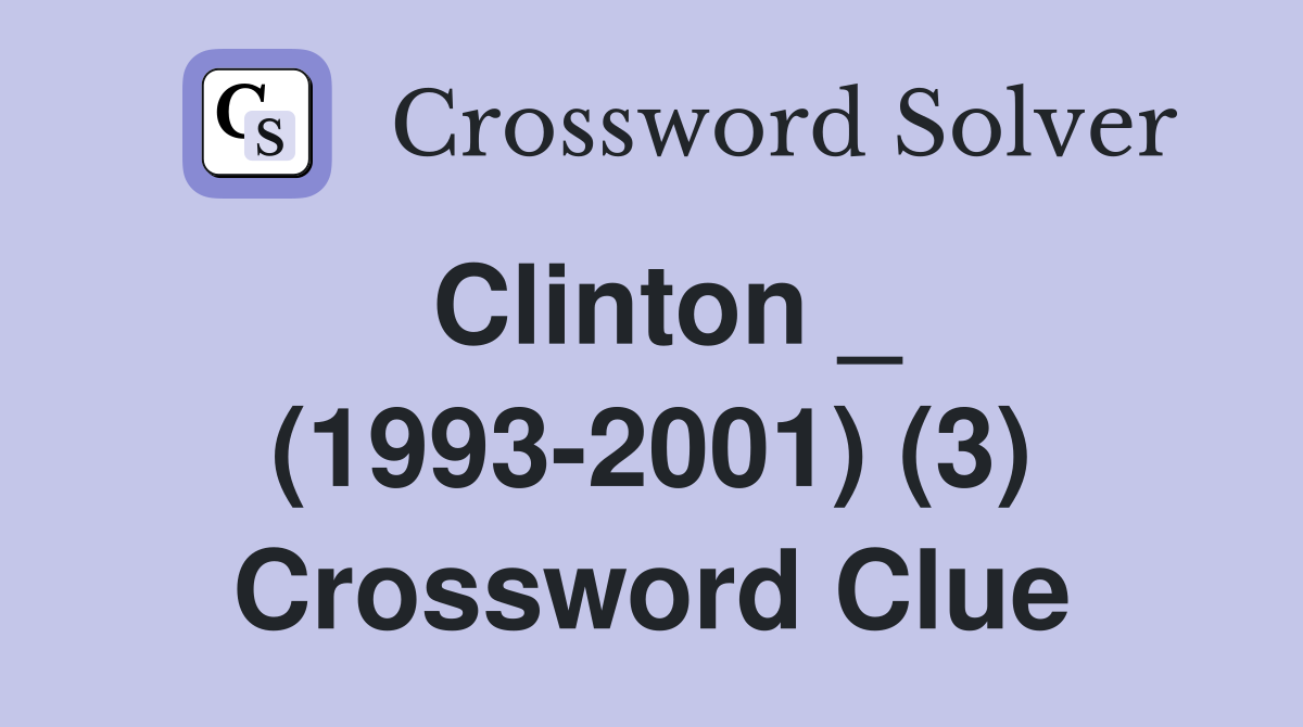 Clinton _ (1993-2001) (3) Crossword Clue