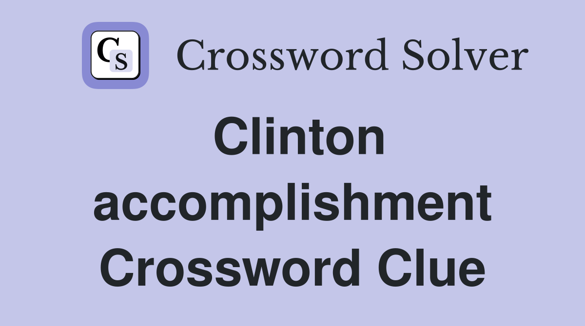 Clinton accomplishment Crossword Clue