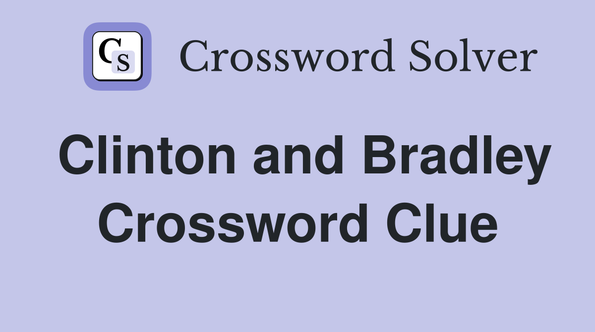 Clinton and Bradley Crossword Clue
