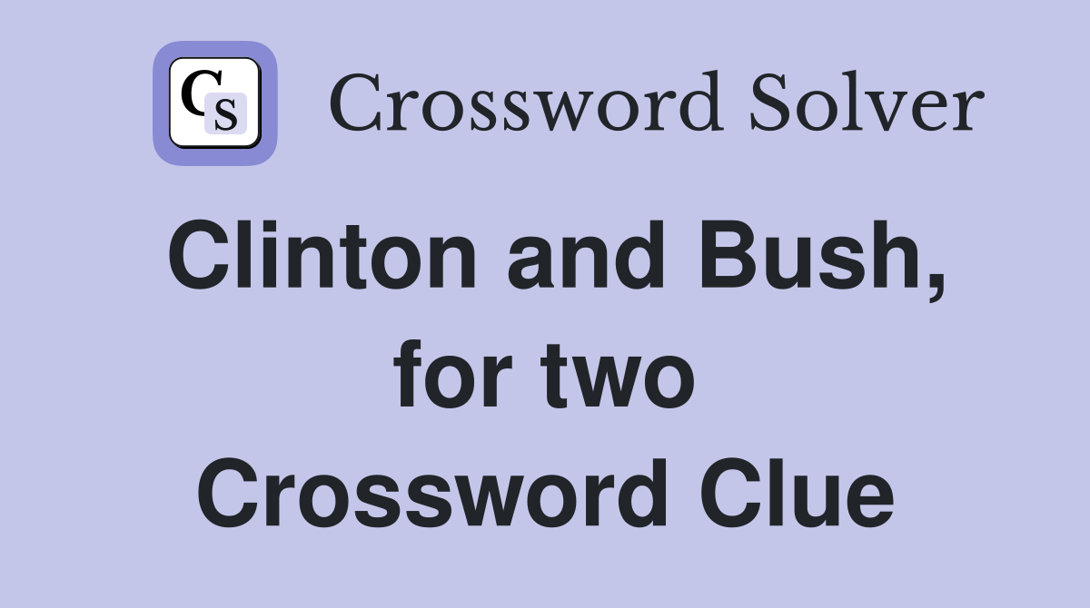 Clinton and Bush, for two Crossword Clue