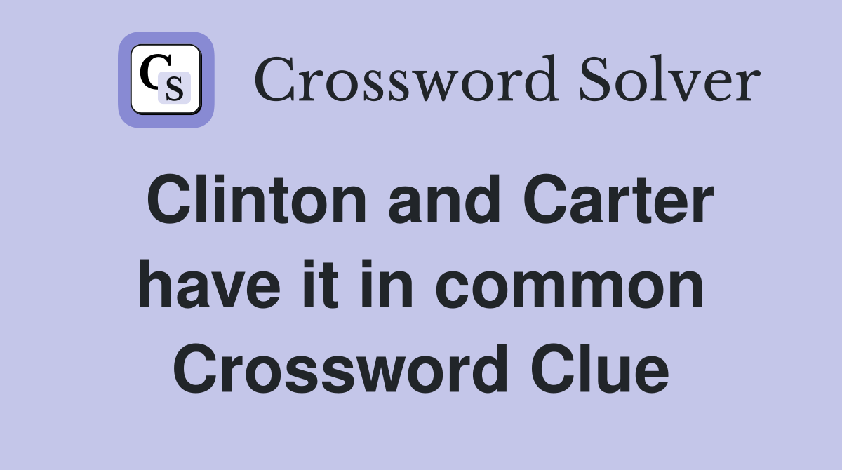 Clinton and Carter have it in common Crossword Clue