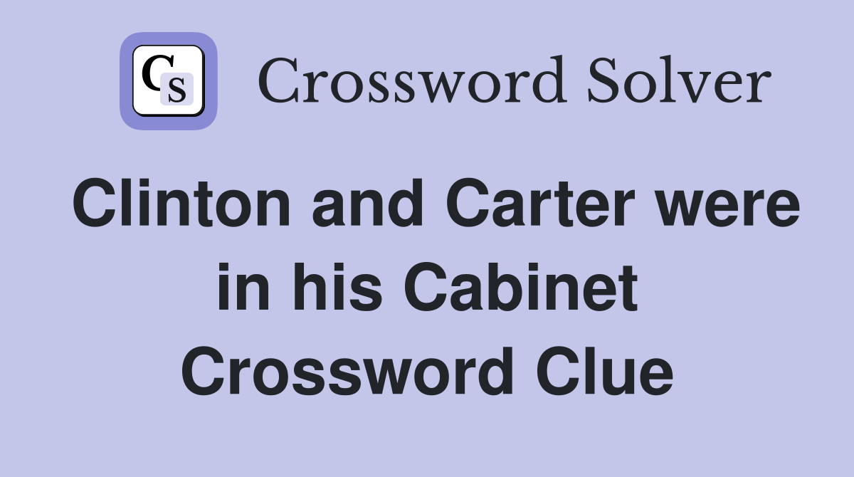 Clinton and Carter were in his Cabinet Crossword Clue
