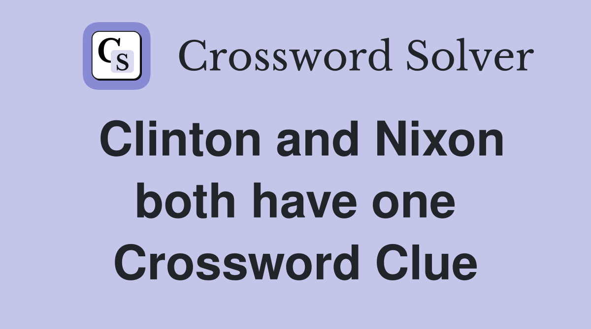 Clinton and Nixon both have one Crossword Clue