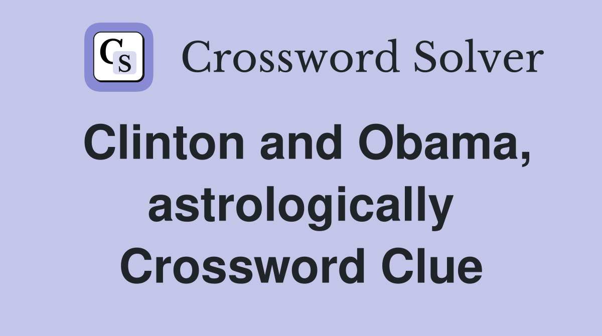 Clinton and Obama, astrologically Crossword Clue