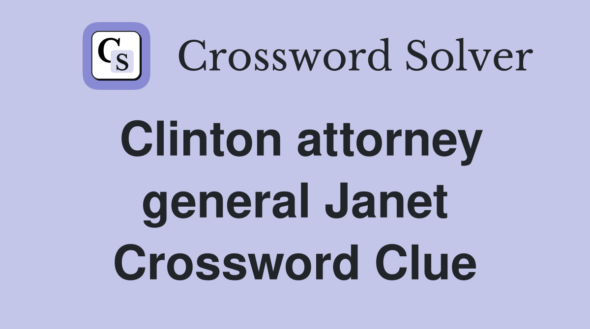 Clinton attorney general Janet Crossword Clue