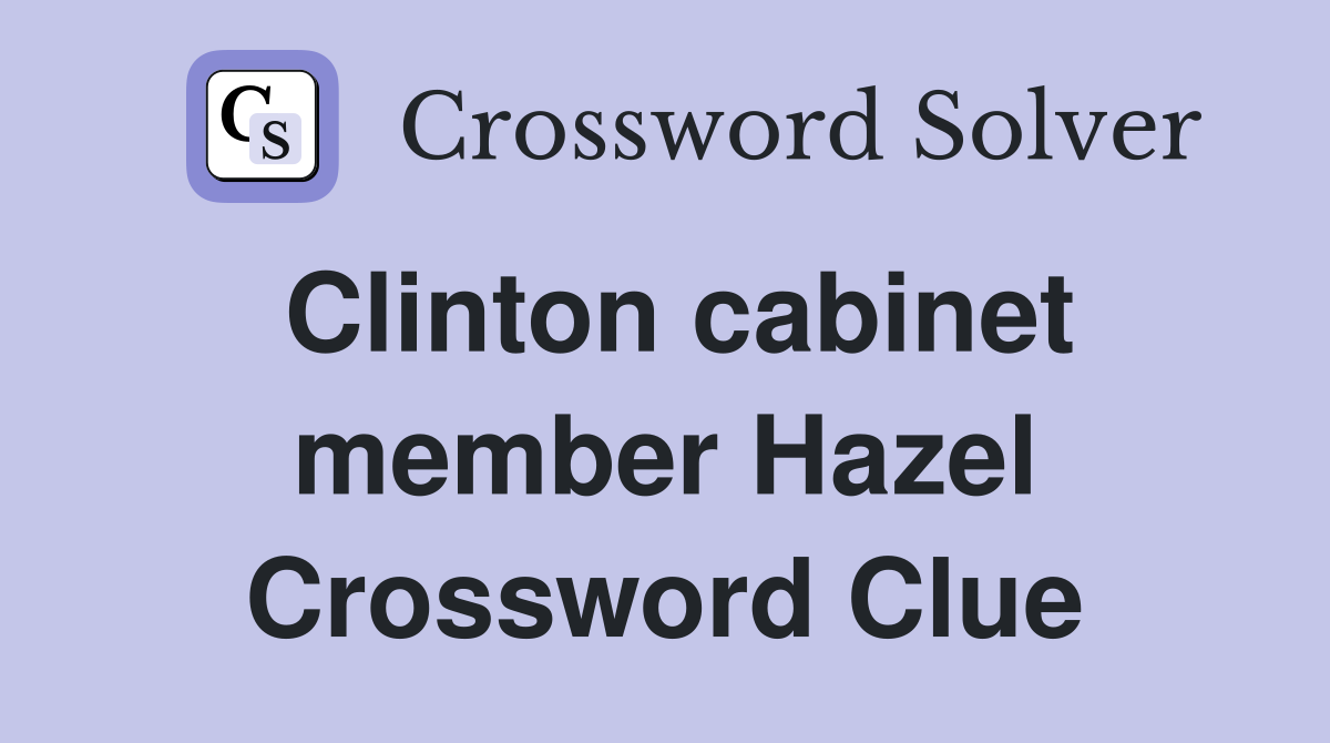 Clinton cabinet member Hazel Crossword Clue