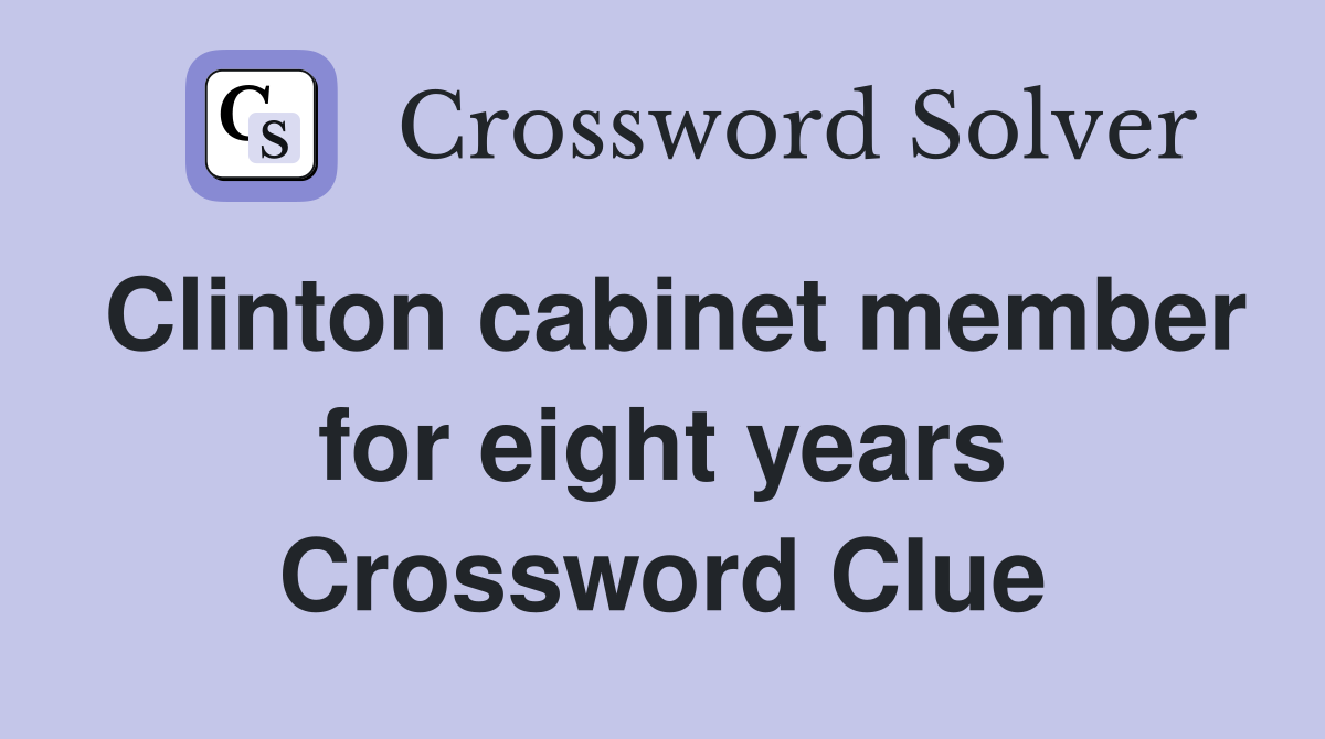 Clinton cabinet member for eight years Crossword Clue